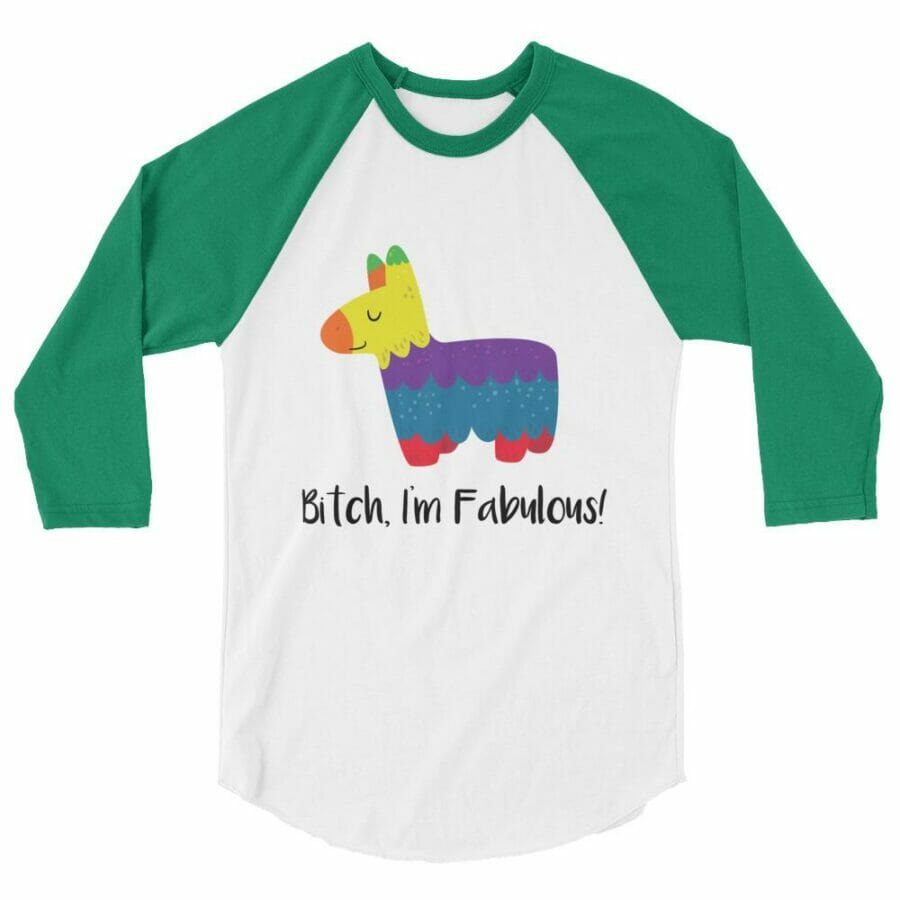 Bitch I'm Fabulous 3:4 Sleeve Raglan Shirt