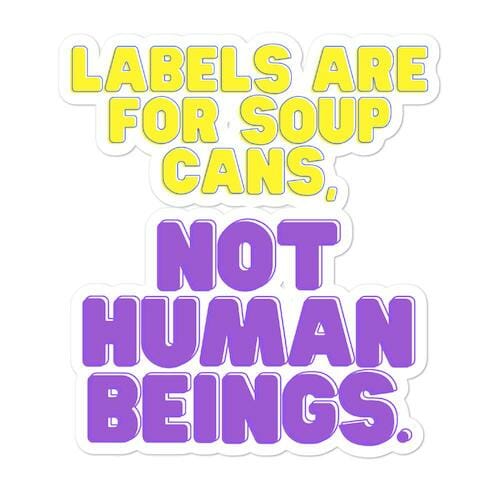 Labels Are For Soup Cans, Not Human Beings Bubble-Free Stickers
