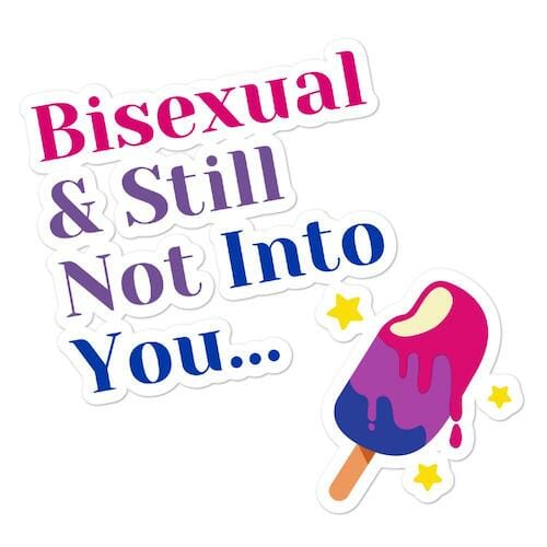 Bisexual & Still Not Into You... Bubble-Free Stickers