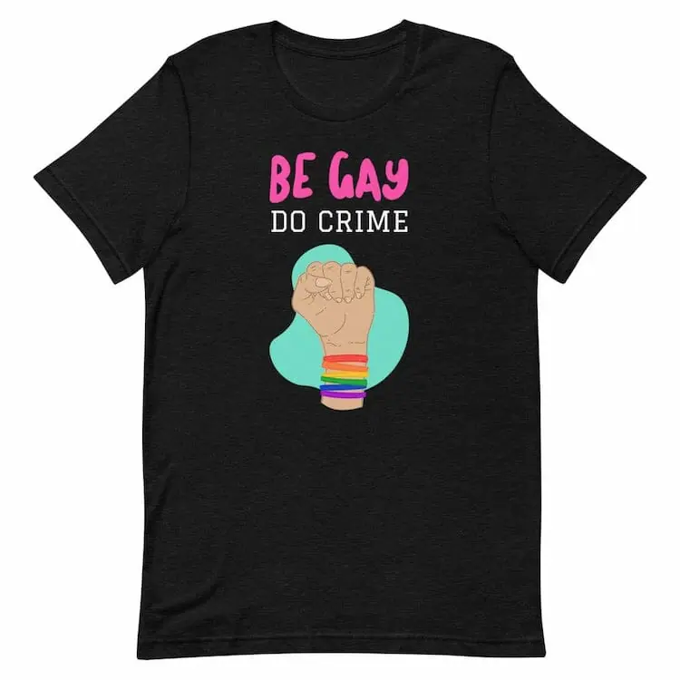 Be Gay Do Crime T-Shirt - Gay Pride Shirts