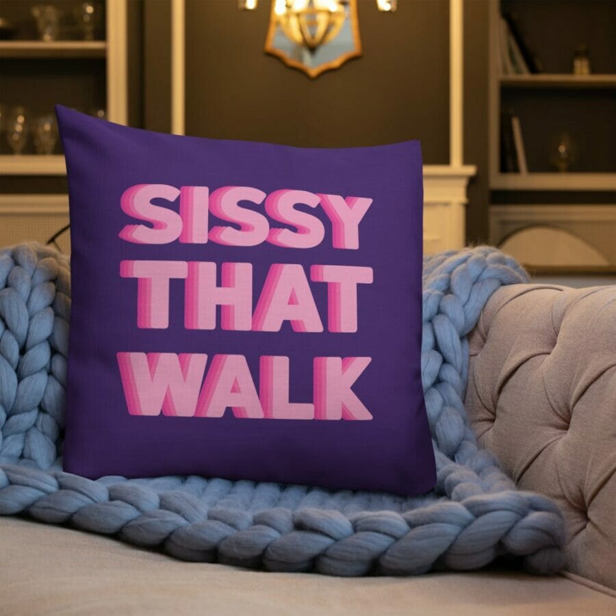 Sissy That Walk Premium Pillow- gay pillows