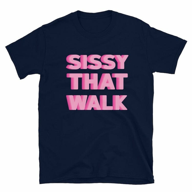 Sissy That Walk T-Shirt - Gay Pride Shirts