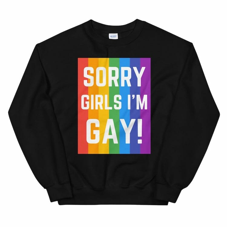 Sorry Girls I'm Gay Unisex Sweatshirt - gay sweatshirts * lgbtq sweatshirt * gay pride sweatshirt