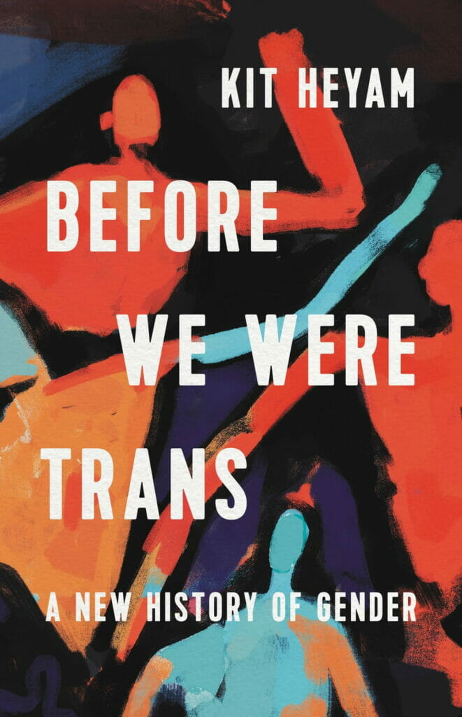 Before We Were Trans by Dr. Kit Heyam Ph.D - Best Transgender History Books