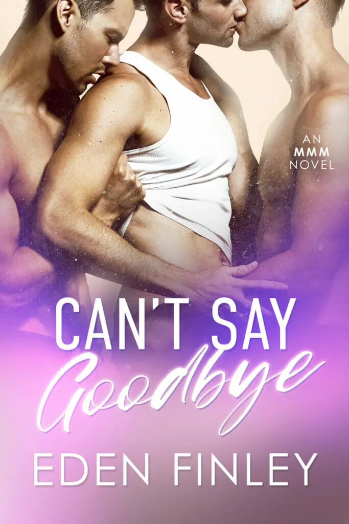 Can’t Say Goodbye by Eden Finley - Best Gay Erotica Novels