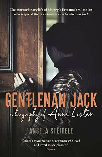 Gentleman Jack A Biography of Anne Lister, Regency Landowner, Seducer and Secret Diarist by Angela Steidele - Best Lesbian History Books