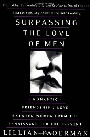 Surpassing the Love of Men Romantic Friendship and Love Between Women from the Renaissance to the Present by Lillian Faderman - Best Lesbian History Books - Best Lesbian History Books 
