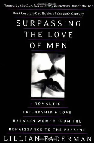 Surpassing the Love of Men Romantic Friendship and Love Between Women from the Renaissance to the Present by Lillian Faderman - Best Lesbian History Books - Best Lesbian History Books 