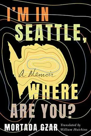 I'm in Seattle, Where Are You by Mortada Gzar - Best Gay Memoirs