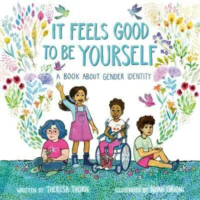 It Feels Good to Be Yourself A Book About Gender Identity by Theresa Thorn - Best Books About Gender Identity