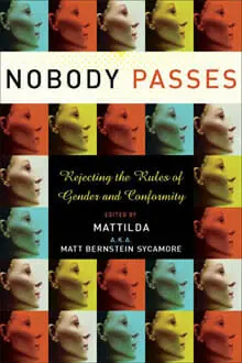 Nobody Passes by Mattilda Bernstein Sycamore - Best Books About Gender Identity