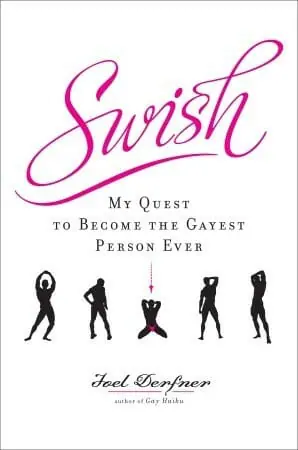 Swish My Quest to Become the Gayest Person Ever by Joel Derfner - Best Gay Memoirs