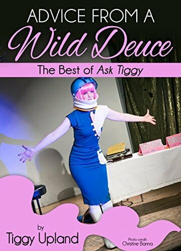 Advice from a Wild Deuce The Best of Ask Tiggy by Tiggy Upland - Best Book on Bisexuality