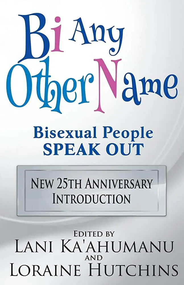 Bi Any Other Name Bisexual People Speak Out by Lani Ka’ahumanu and Loraine Hutchins - Best Book on Bisexuality