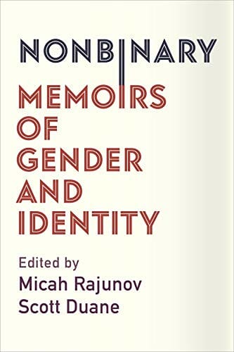 Nonbinary Memoirs of Gender and Identity Edited by Micah Rajunov & Scott Duane - Best Non-Binary Books