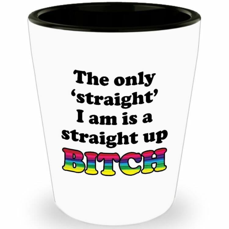 Straight Up Bitch Funny Gay Shot Glass