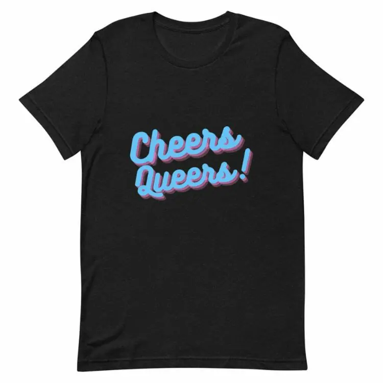 Cheers Queers! T-Shirt