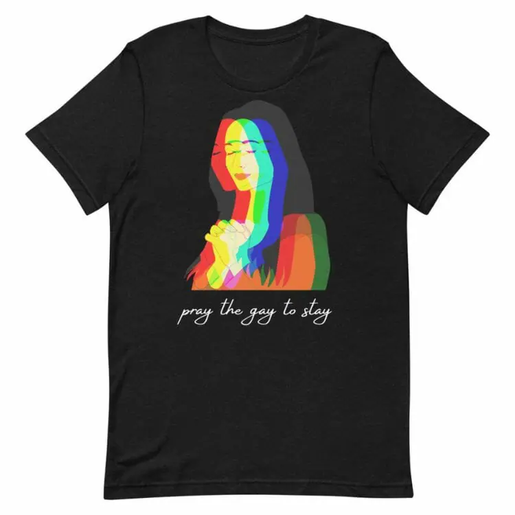 Pray The Gay To Stay T-Shirt